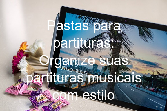 Pastas para partituras: Organize suas partituras musicais com estilo