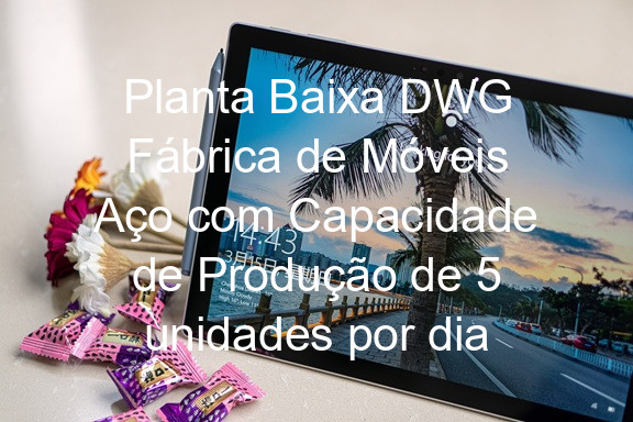 Planta Baixa DWG Fábrica de Móveis Aço com Capacidade de Produção de 5 unidades por dia