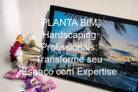 PLANTA BIM Hardscaping Profissionais: Transforme seu Espaço com Expertise