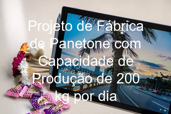Projeto de Fábrica de Panetone com Capacidade de Produção de 200 kg por dia
