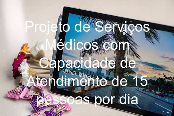 Projeto de Serviços Médicos com Capacidade de Atendimento de 15 pessoas por dia