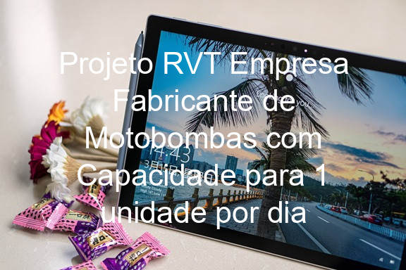 Projeto RVT Empresa Fabricante de Motobombas com Capacidade para 1 unidade por dia