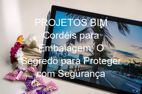PROJETOS BIM Cordéis para Embalagem: O Segredo para Proteger com Segurança