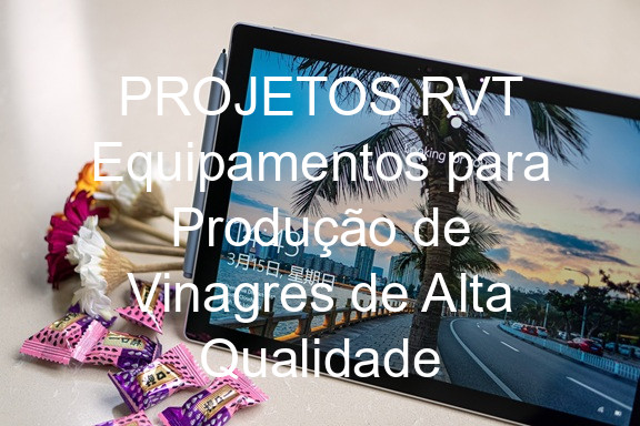 PROJETOS RVT Equipamentos para Produção de Vinagres de Alta Qualidade