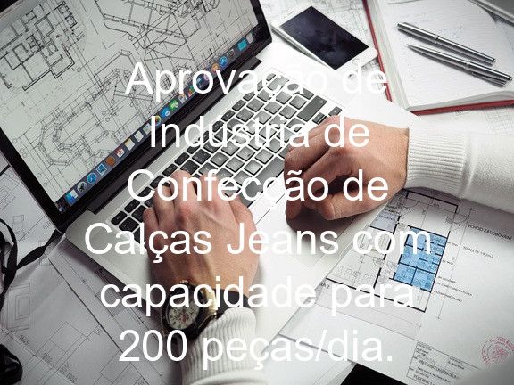 Aprovação de Indústria de Confecção de Calças Jeans com capacidade para 200 peças/dia.