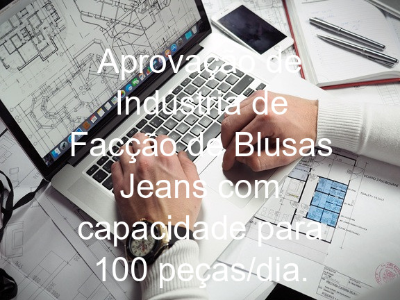 Aprovação de Indústria de Facção de Blusas Jeans com capacidade para 100 peças/dia.