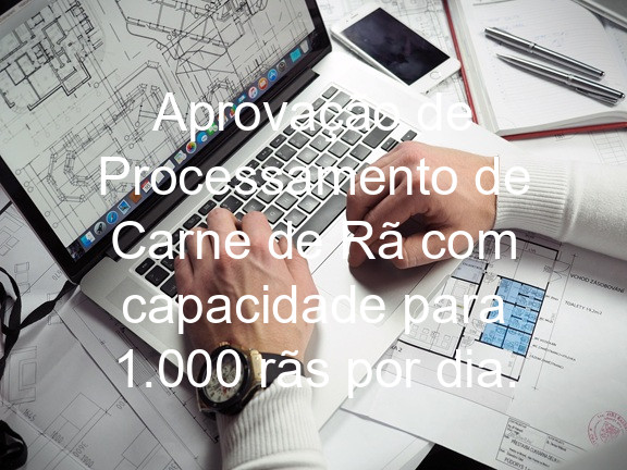 Aprovação de Processamento de Carne de Rã com capacidade para 1.000 rãs por dia.