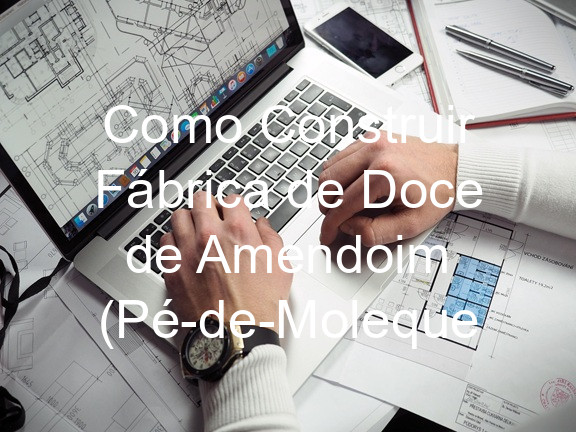 Como Construir Fábrica de Doce de Amendoim (Pé-de-Moleque