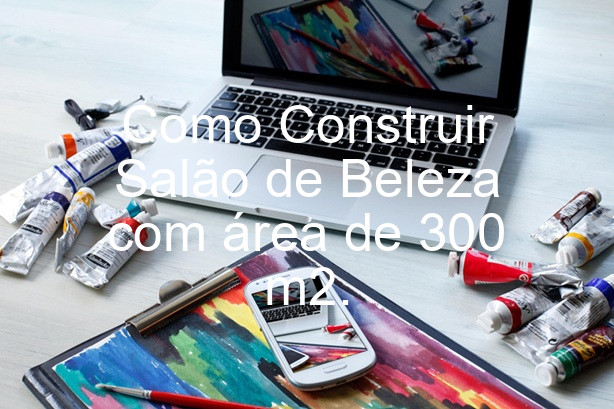 Como Construir Salão de Beleza com área de 300 m2.
