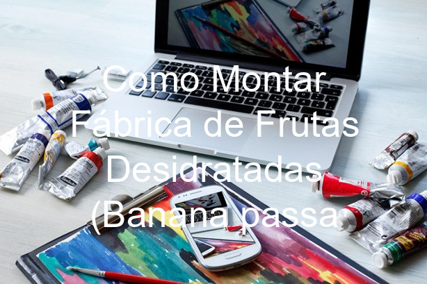 Como Montar Fábrica de Frutas Desidratadas (Banana passa