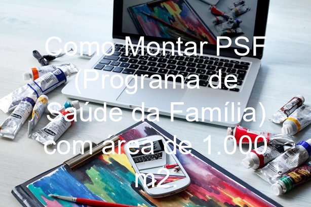 Como Montar PSF (Programa de Saúde da Família) com área de 1.000 m2.