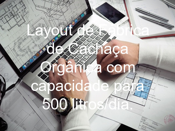 Layout de Fábrica de Cachaça Orgânica com capacidade para 500 litros/dia.