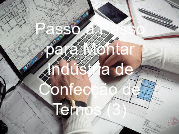 Passo a Passo para Montar Indústria de Confecção de Ternos (3)
