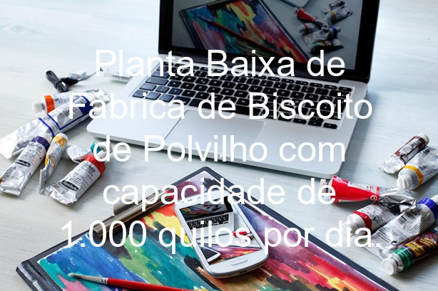 Planta Baixa de Fábrica de Biscoito de Polvilho com capacidade de 1.000 quilos por dia.