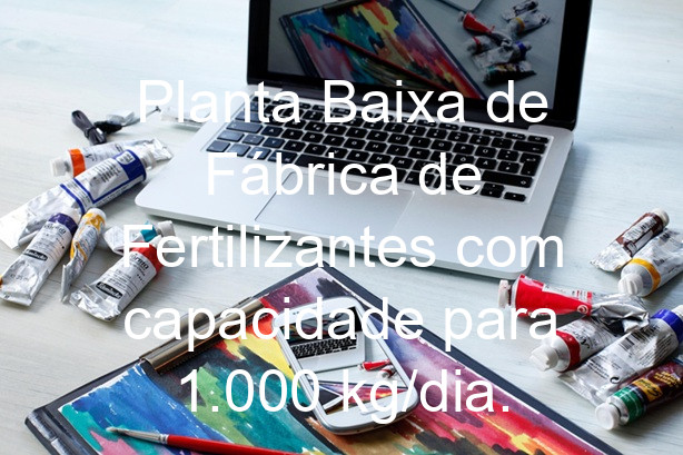 Planta Baixa de Fábrica de Fertilizantes com capacidade para 1.000 kg/dia.