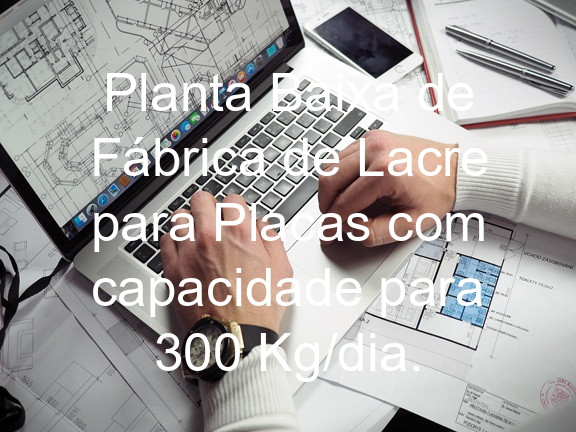 Planta Baixa de Fábrica de Lacre para Placas com capacidade para 300 Kg/dia.