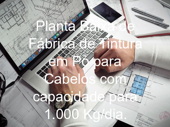 Planta Baixa de Fábrica de Tintura em Pó para Cabelos com capacidade para 1.000 Kg/dia.