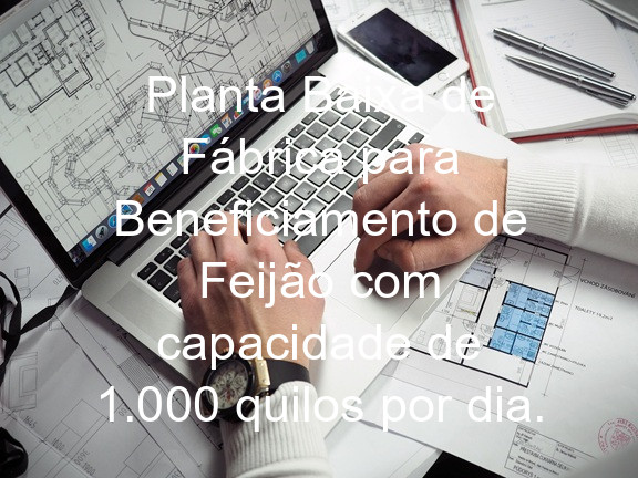 Planta Baixa de Fábrica para Beneficiamento de Feijão com capacidade de 1.000 quilos por dia.