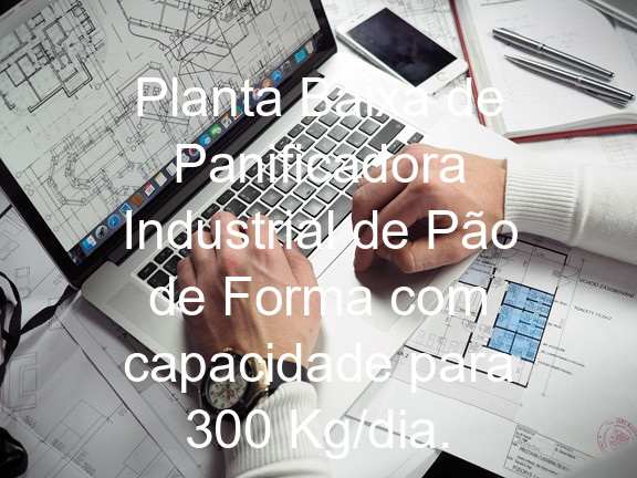 Planta Baixa de Panificadora Industrial de Pão de Forma com capacidade para 300 Kg/dia.