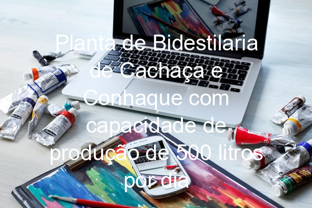 Planta de Bidestilaria de Cachaça e Conhaque com capacidade de produção de 500 litros por dia