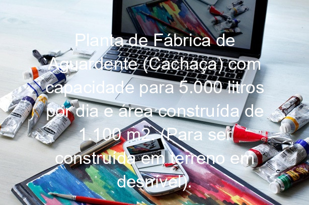 Planta de Fábrica de Aguardente (Cachaça) com capacidade para 5.000 litros por dia e área construída de 1.100 m2. (Para ser construída em terreno em desnível).