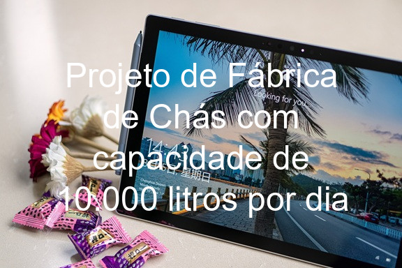 Projeto de Fábrica de Chás com capacidade de 10.000 litros por dia